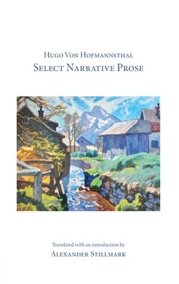 Hugo Von Hofmannsthal Select Narrative Prose by Stillmark, Alexander