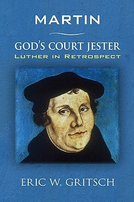 Martin - God's Court Jester: Luther in Retrospect by Gritsch, Eric W.