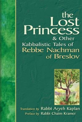 Lost Princess: And Other Kabbalistic Tales of Rebbe Nachman of Breslov by Kaplan, Aryeh