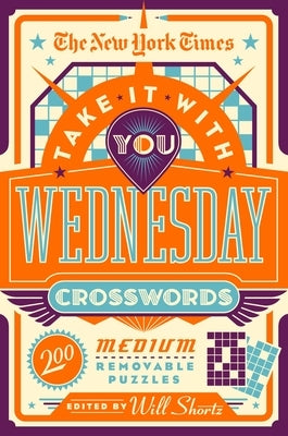 The New York Times Take It with You Wednesday Crosswords: 200 Removable Puzzles by New York Times