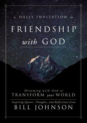 A Daily Invitation to Friendship with God: Dreaming with God to Transform Your World by Johnson, Bill