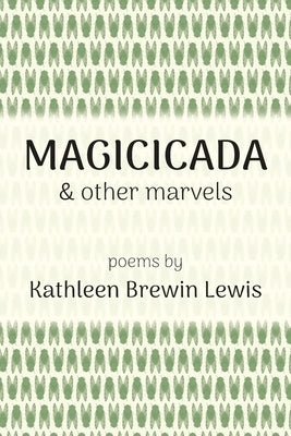 Magicicada and Other Marvels by Lewis, Kathleen Brewin