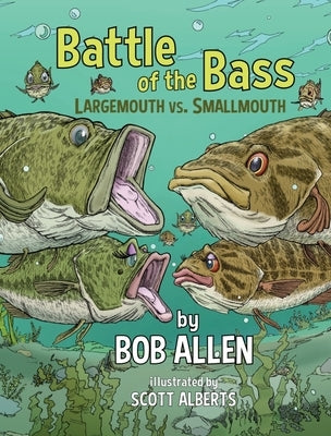 Battle of the Bass: Largemouth vs. Smallmouth by Allen, Bob