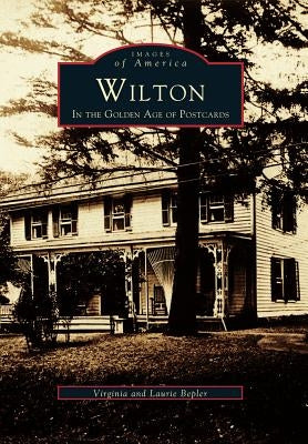 Wilton: In the Golden Age of Postcards by Bepler, Virginia