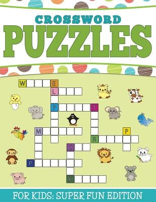 Crossword Puzzles For Kids: Super Fun Edition by Speedy Publishing LLC