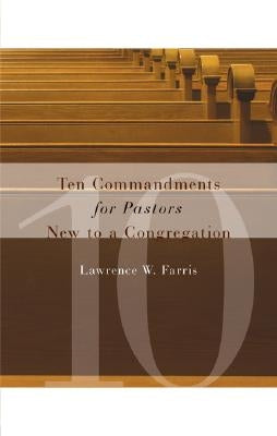 Ten Commandments for Pastors New to a Congregation by Farris, Lawrence W.