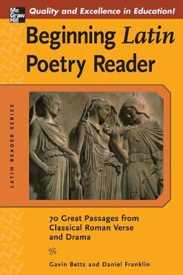 Beginning Latin Poetry Reader: 70 Selections from the Great Periods of Roman Verse and Drama by Betts, Gavin