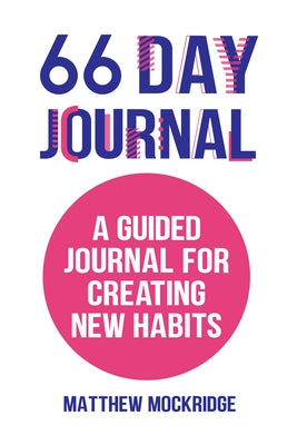 66 Day Journal: A Guided Journal for Creating New Habits (for Fans of My 66-Day Challenge Habit Tracker & Goal Planner or Clear Habit by Mockridge, Matthew