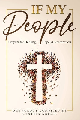If My People: : Prayers for Healing, Hope, and Restoration by Knight, Cynthia