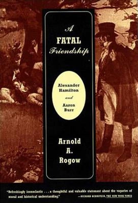 A Fatal Friendship by Rogow, Arnold a.