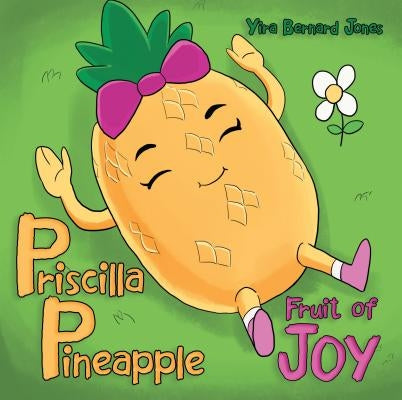 Priscilla Pineapple: Fruit of Joy by Jones, Yira Bernard