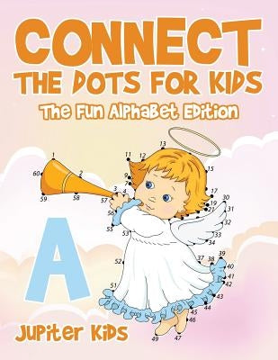 Connect the Dots for Kids - The Fun Alphabet Edition by Jupiter Kids