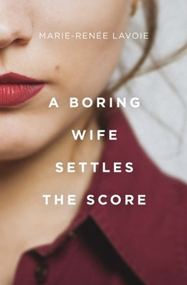 A Boring Wife Settles the Score by Lavoie, Marie-Ren&#233;e