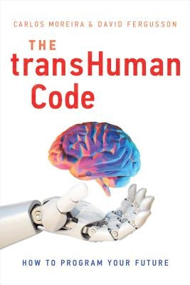 The Transhuman Code: How to Program Your Future by Moreira, Carlos