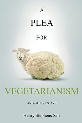 A Plea for Vegetarianism: and Other Essays by Salt, Henry Stephens