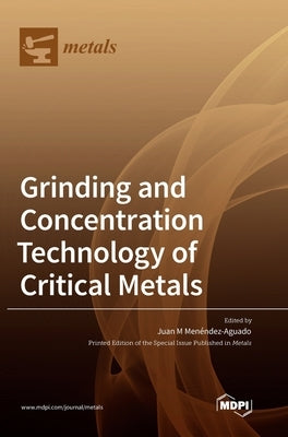 Grinding and Concentration Technology of Critical Metals by Menéndez-Aguado, Juan M.