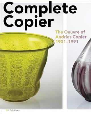 Complete Copier: The Oeuvre of A.O. Copier 1901-1991 by Copier, A. O.