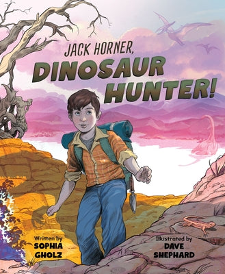 Jack Horner: Dinosaur Hunter by Gholz, Sophia
