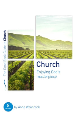Church: Enjoying God's Masterpiece: Eight Studies for Groups and Individuals by Woodcock, Anne