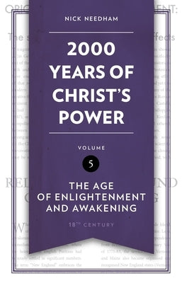 2,000 Years of Christ's Power Vol. 5: The Age of Enlightenment and Awakening by Needham, Nick