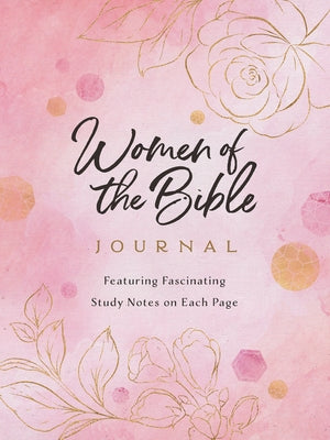 Women of the Bible Journal: Featuring Fascinating Study Notes Throughout by Compiled by Barbour Staff
