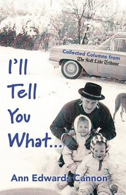 I'll Tell You What... by Cannon, Ann Edwards
