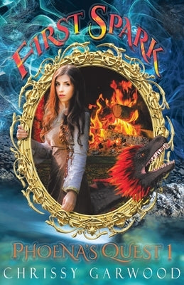 First Spark: Phoena's Quest Book 1 by Garwood, Chrissy