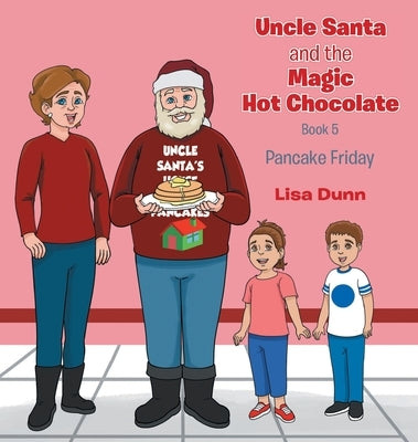 Uncle Santa and The Magic Hot Chocolate: Pancake Friday by Dunn, Lisa