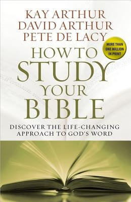 How to Study Your Bible by Arthur, Kay
