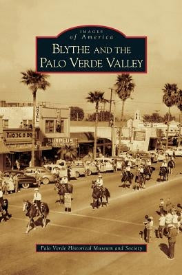 Blythe and the Palo Verde Valley by Palo Verde Historical Museum and Society
