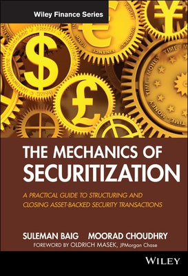 The Mechanics of Securitization: A Practical Guide to Structuring and Closing Asset-Backed Security Transactions by Choudhry, Moorad