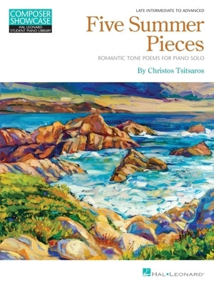 Five Summer Pieces: Romantic Tone Poems for Piano Solo Late Intermediate to Advanced Level by Tsitsaros, Christos
