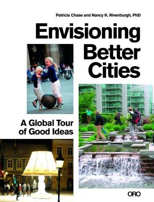 Envisioning Better Cities: A Global Tour of Good Ideas by Chase, Patricia