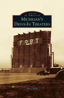 Michigan's Drive-In Theaters by Skrdla, Harry