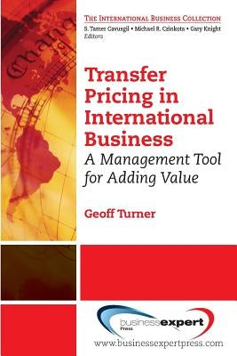 Transfer Pricing in International Business: A Management Tool for Adding Value by Turner, Geoff