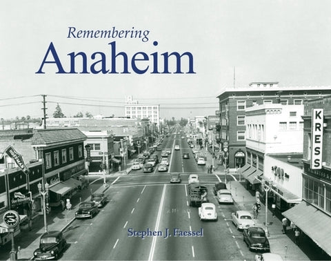 Remembering Anaheim by Faessel, Stephen J.