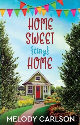 Home Sweet Tiny Home by Carlson, Melody