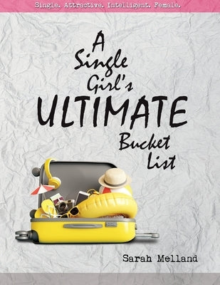 A Single Girl's Ultimate Bucket List by Melland, Sarah