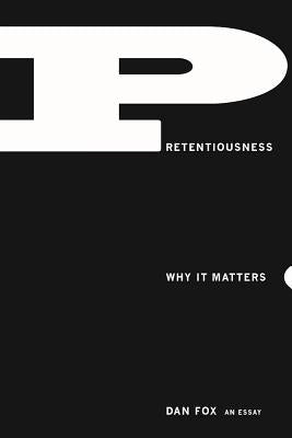 Pretentiousness: Why It Matters by Fox, Dan