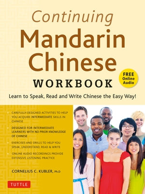 Continuing Mandarin Chinese Workbook: Learn to Speak, Read and Write Chinese the Easy Way! (Includes Online Audio) by Kubler, Cornelius C.