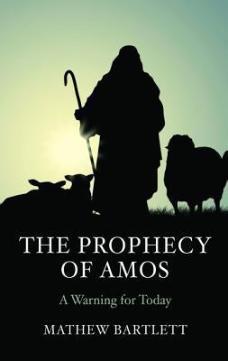 The Prophecy of Amos by Bartlett, Mathew