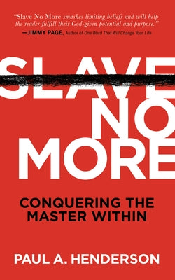 Slave No More: Conquering the Master Within by Henderson, Paul A.
