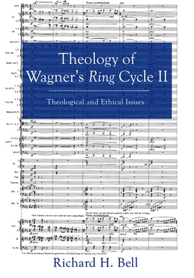 Theology of Wagner's Ring Cycle II by Bell, Richard H.