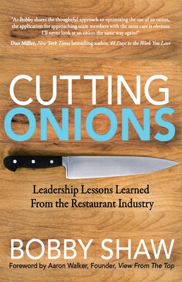 Cutting Onions: Leadership Lessons Learned from the Restaurant Industry by Shaw, Bobby