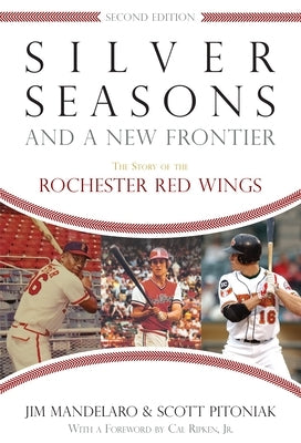 Silver Seasons and a New Frontier: The Story of the Rochester Red Wings by Mandelaro, Jim
