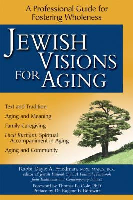 Jewish Visions for Aging: A Professional Guide for Fostering Wholeness by Friedman, Dayle A.