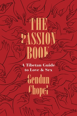 The Passion Book: A Tibetan Guide to Love and Sex by Chopel, Gendun