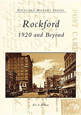 Rockford: 1920 and Beyond by Johnson, Eric A.
