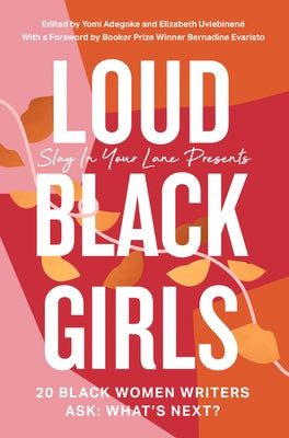 Loud Black Girls: 20 Black Women Writers Ask: What's Next? by Adegoke, Yomi