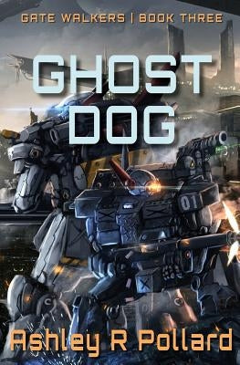 Ghost Dog: Military Science Fiction Across A Holographic Multiverse by Pollard, Ashley